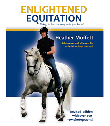 Enlightened Equitation: Riding in True Harmony with Your Horse by Heather Moffett